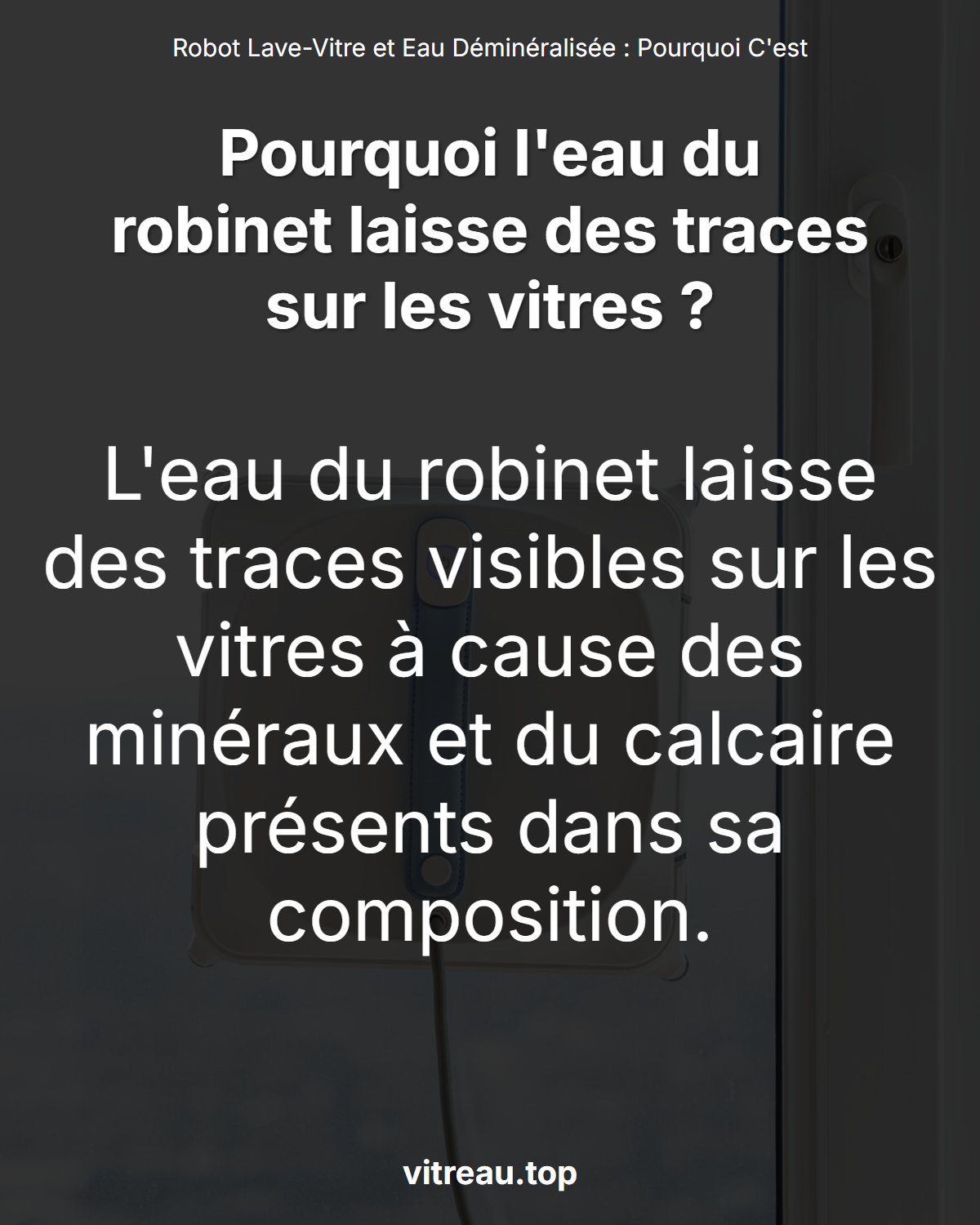 Robot Lave-Vitre et Eau Déminéralisée : Pourquoi C'est Important