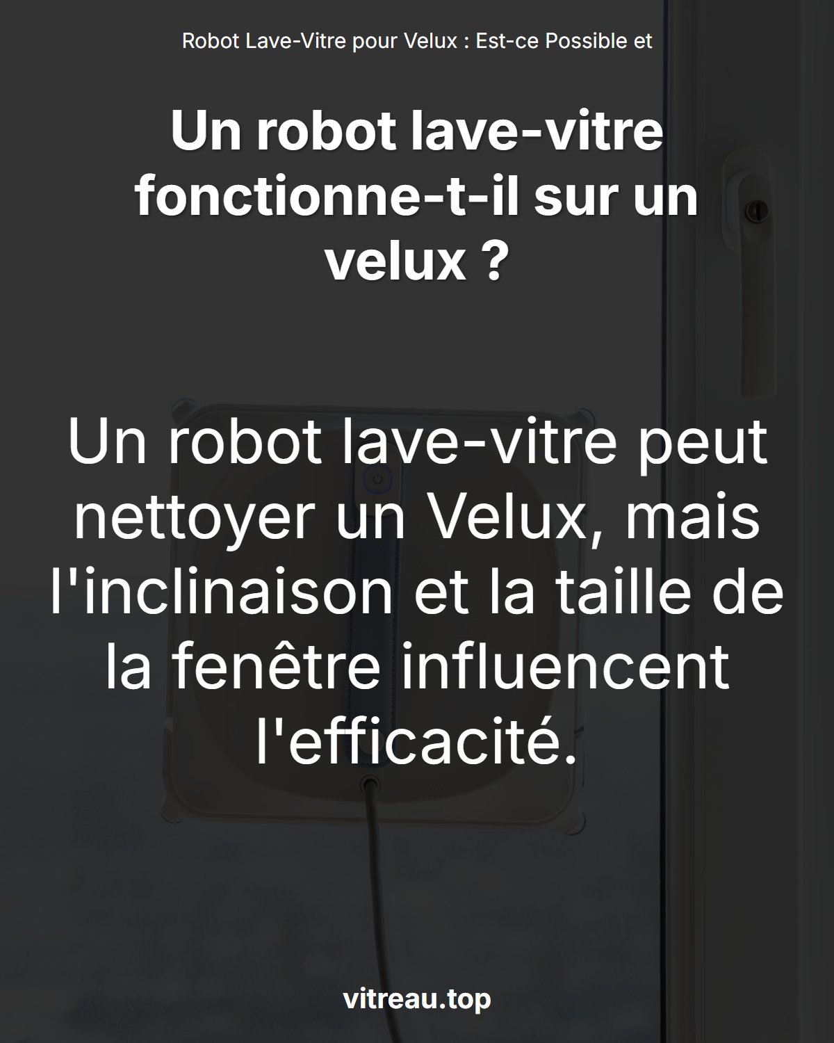 Robot Lave-Vitre pour Velux : Est-ce Possible et Efficace ?